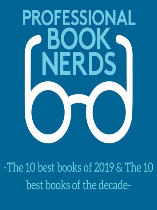 Title details for The 10 Best Books of 2019 AND the 10 Best Books of the Decade by Professional Book Nerds - Available